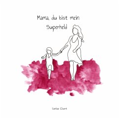 Mama, du bist mein Superheld - Eisert, Denise