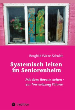 Systemisch leiten im Seniorenheim - Wicke-Schuldt, Borghild