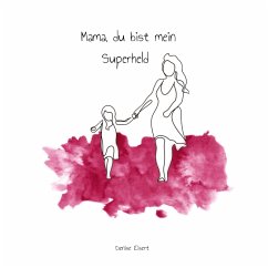 Mama, du bist mein Superheld - Eisert, Denise