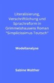 Literalisierung, Verschriftlichung und Sprachreform in Grimmelshausens Roman "Simplicissimus Teutsch"