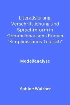 Literalisierung, Verschriftlichung und Sprachreform in Grimmelshausens Roman 