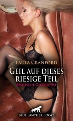 Geil auf dieses riesige Teil   Erotische Geschichte + 2 weitere Geschichten - Cranford, Paula;Murphy, Allyson