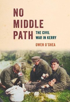 No Middle Path: The Civil War in Kerry - Oâ Shea, Owen