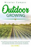 Outdoor Growing: The Complete Guide with Simple and Effective Methods for Outdoor Vegetable. Collection of Two Books: The Companion Planting and Raised Bed Gardening. (All in One) (eBook, ePUB)