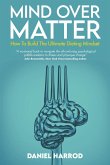 Mind Over Matter: How To Build The Ultimate Dieting Mindset (eBook, ePUB)