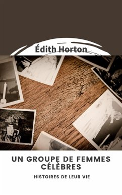 Un groupe de femmes célèbres : Histoires de leur vie (eBook, ePUB) - Horton, Édith