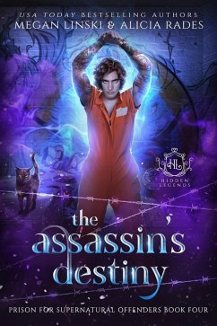 The Assassin's Destiny (Hidden Legends: Prison for Supernatural Offenders, #4) (eBook, ePUB) - Linski, Megan; Rades, Alicia; Legends, Hidden