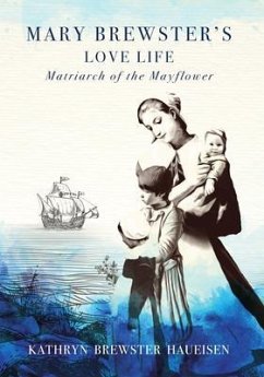 Mary Brewster's Love Life Matriarch of the Mayflower (eBook, ePUB) - Brewster Haueisen, Kathryn