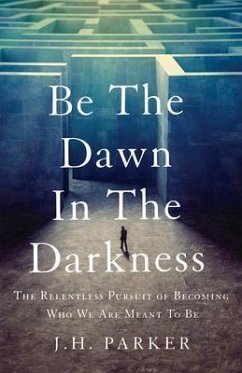 Be The Dawn In The Darkness (eBook, ePUB) - Parker, J. H.