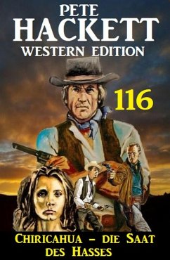 Chiricahua - Die Saat des Hasses: Pete Hackett Western Edition 116 (eBook, ePUB) - Hackett, Pete