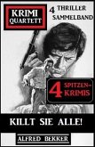 Killt sie alle! Krimi Quartett Sammelband 4 Spitzenkrimis: 4 Thriller (eBook, ePUB)
