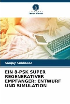 EIN 8-PSK SUPER REGENERATIVER EMPFÄNGER: ENTWURF UND SIMULATION - Subbarao, Sanjay