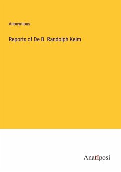 Reports of De B. Randolph Keim - Anonymous