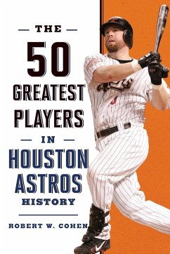 The 50 Greatest Players in Houston Astros History - Cohen, Robert W.