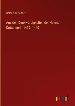 Aus den Denkwürdigkeiten der Helene Kottannerin 1439. 1440
