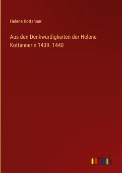 Aus den Denkwürdigkeiten der Helene Kottannerin 1439. 1440 - Kottanner, Helene