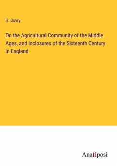 On the Agricultural Community of the Middle Ages, and Inclosures of the Sixteenth Century in England - Ouvry, H.
