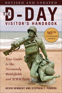 The D-Day Visitor's Handbook, 80th Anniversary Edition - Dennehy, Kevin; Powers, Stephen T.