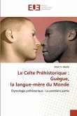 Le Celte Préhistorique : Guègue, la langue¿mère du Monde