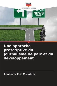 Une approche prescriptive du journalisme de paix et du développement - Eric Msughter, Aondover