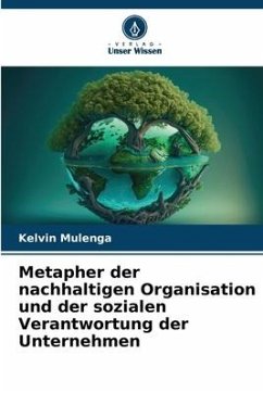 Metapher der nachhaltigen Organisation und der sozialen Verantwortung der Unternehmen - Mulenga, Kelvin