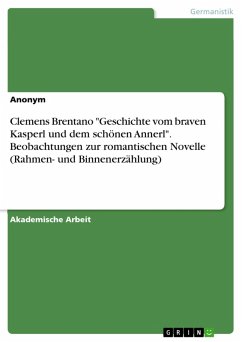 Clemens Brentano &quote;Geschichte vom braven Kasperl und dem schönen Annerl&quote;. Beobachtungen zur romantischen Novelle (Rahmen- und Binnenerzählung) (eBook, ePUB)