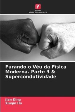 Furando o Véu da Física Moderna. Parte 3 & Supercondutividade - Ding, Jian;Hu, Xiuqin