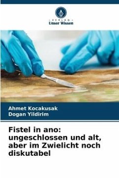 Fistel in ano: ungeschlossen und alt, aber im Zwielicht noch diskutabel - Kocakusak, Ahmet;Yildirim, Dogan