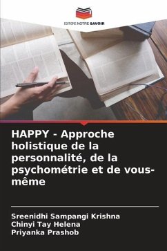 HAPPY - Approche holistique de la personnalité, de la psychométrie et de vous-même - Sampangi Krishna, Sreenidhi;Tay Helena, Chinyi;Prashob, Priyanka