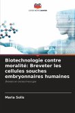 Biotechnologie contre moralité: Breveter les cellules souches embryonnaires humaines