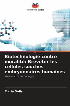 Biotechnologie contre moralité: Breveter les cellules souches embryonnaires humaines - Solis, Maria