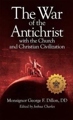 The War of the Antichrist with the Church and Christian Civilization - Dillon, George F