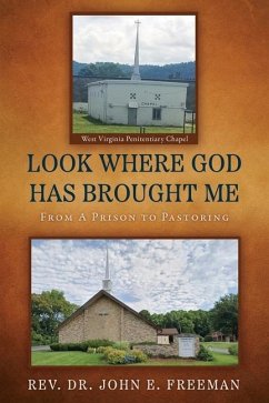 Look Where God Has Brought Me: From A Prison to Pastoring - Freeman, John E.