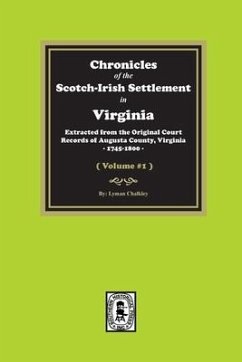 Chronicles of the Scotch-Irish Settlement in Virginia. Extracted from the Original Records of Augusta County, 1745-1800. (Volume #1) - Chalkley, Lyman