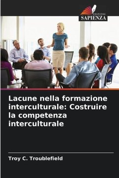 Lacune nella formazione interculturale: Costruire la competenza interculturale - Troublefield, Troy C.