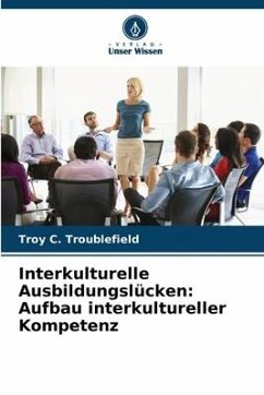 Interkulturelle Ausbildungslücken: Aufbau interkultureller Kompetenz - Troublefield, Troy C.