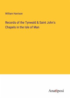 Records of the Tynwald & Saint John's Chapels in the Isle of Man - Harrison, William