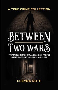 Between Two Wars: A True Crime Collection - Roth, Cheyna