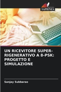 UN RICEVITORE SUPER-RIGENERATIVO A 8-PSK: PROGETTO E SIMULAZIONE - Subbarao, Sanjay