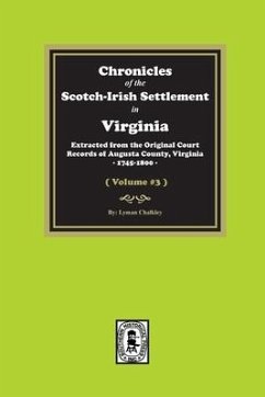 Chronicles of the Scotch-Irish Settlement in Virginia. Extracted from the Original Records of Augusta County, 1745-1800. (Volume #3) - Chalkley, Lyman