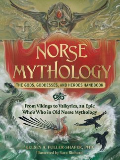 Norse Mythology: The Gods, Goddesses, and Heroes Handbook - Fuller-Shafer, Kelsey A., PhD