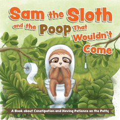Sam the Sloth and the Poop That Wouldn't Come - Ulysses Press, Editors Of