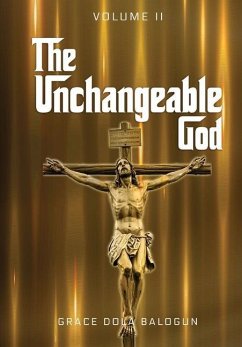 The Unchangeable God Volume I - Balogun, Grace Dola