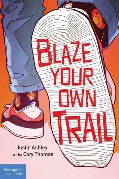 Blaze Your Own Trail: Ideas for Teens to Find and Pursue Your Purpose - Ashley, Justin