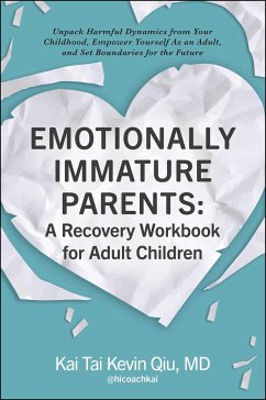 Emotionally Immature Parents: A Recovery Workbook for Adult Children - Qiu, Kai Tai Kevin, MD