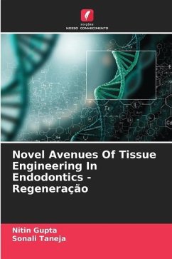 Novel Avenues Of Tissue Engineering In Endodontics - Regeneração - Gupta, Nitin;Taneja, Sonali