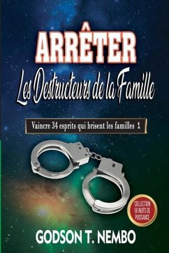 Arrêter Les Destructeurs de la Famille: Vaincre 34 esprits qui brisent les familles 1 - Tangumonkem, Godson Nembo