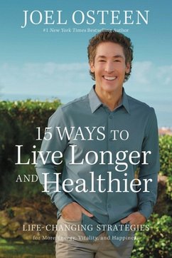 15 Ways to Live Longer and Healthier - Osteen, Joel