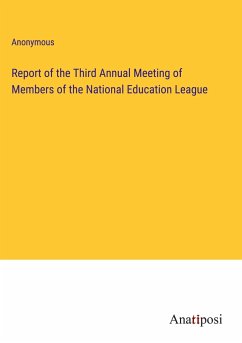 Report of the Third Annual Meeting of Members of the National Education League - Anonymous