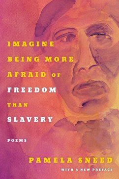 Imagine Being More Afraid of Freedom Than Slavery - Sneed, Pamela